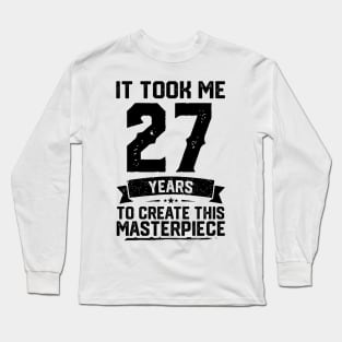 It Took Me 27 Years To Create This Masterpiece 27th Birthday Long Sleeve T-Shirt
